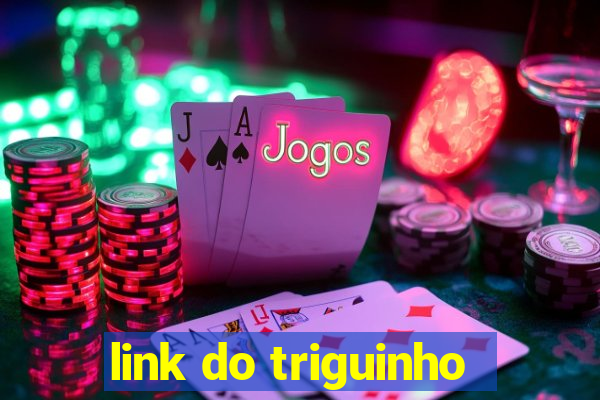 link do triguinho